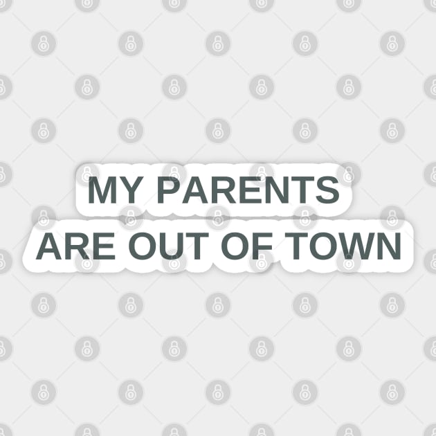 My parents are out of town Sticker by ArtsyStone